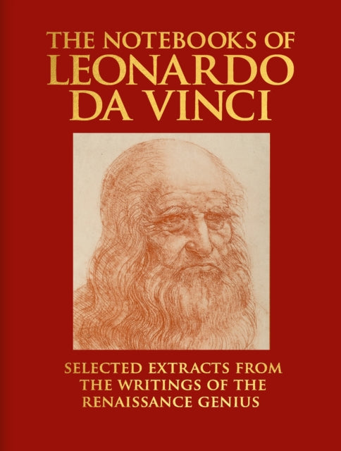 The Notebooks of Leonardo da Vinci : Selected Extracts from the Writings of the Renaissance Genius-9781398824515