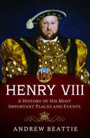 Henry VIII: A History of his Most Important Places and Events-9781399007788