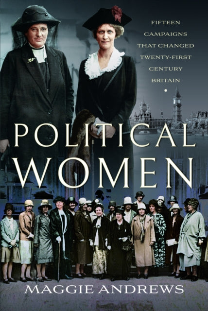 Political Women : Fifteen Campaigns that Changed Twenty-First-Century Britain-9781399012348