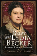 The Great Miss Lydia Becker : Suffragist, Scientist and Trailblazer-9781399014809