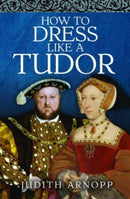 How to Dress Like a Tudor-9781399015356