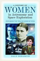 A History of Women in Astronomy and Space Exploration : Exploring the Trailblazers of STEM-9781399045322