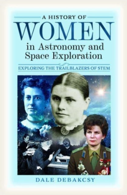 A History of Women in Astronomy and Space Exploration : Exploring the Trailblazers of STEM-9781399045322