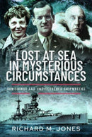 Lost at Sea in Mysterious Circumstances : Vanishings and Undiscovered Shipwrecks-9781399046213
