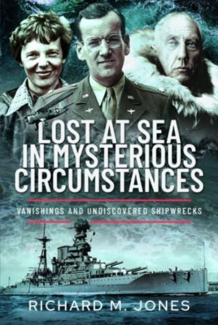 Lost at Sea in Mysterious Circumstances : Vanishings and Undiscovered Shipwrecks-9781399046213