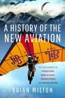 A History of the New Aviation : The Development of Paragliding, Hang-gliding, Paramotoring and Microlighting-9781399048583