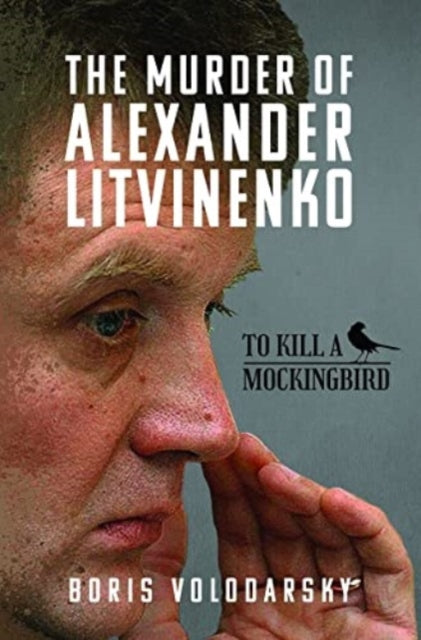 The Murder of Alexander Litvinenko : To Kill a Mockingbird-9781399060172