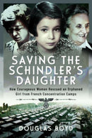 Saving the Schindlers' Daughter : How Courageous Women Rescued an Orphaned Girl from French Concentration Camps-9781399060790