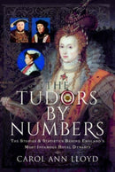 The Tudors by Numbers : The Stories and Statistics Behind England's Most Infamous Royal Dynasty-9781399062947