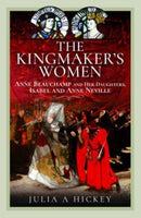 The Kingmaker's Women : Anne Beauchamp and Her Daughters, Isabel and Anne Neville-9781399064859