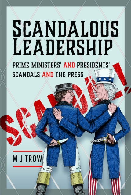 Scandalous Leadership : Prime Ministers' and Presidents' Scandals and the Press-9781399066556