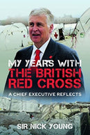 My Years with the British Red Cross : A Chief Executive Reflects-9781399067003