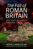 The Fall of Roman Britain : and Why We Speak English-9781399075565