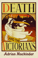 Death and the Victorians : A Dark Fascination-9781399082556