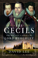 The Cecils : The Dynasty and Legacy of Lord Burghley-9781399083775