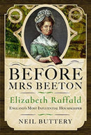 Before Mrs Beeton : Elizabeth Raffald, England's Most Influential Housekeeper-9781399084475