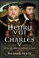 Henry VIII and Charles V : Rival Monarchs, Uneasy Allies-9781399084574