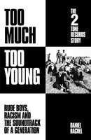 Too Much Too Young: The 2 Tone Records Story : Rude Boys, Racism and the Soundtrack of a Generation-9781399607483