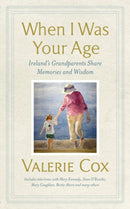 When I Was Your Age : Ireland's Grandparents Share Memories and Wisdom-9781399712279