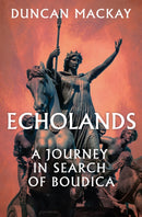 Echolands : A Journey in Search of Boudica-9781399714112