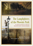 The Lamplighters of the Phoenix Park : A unique history of one of Ireland's most famous places-9781399722810