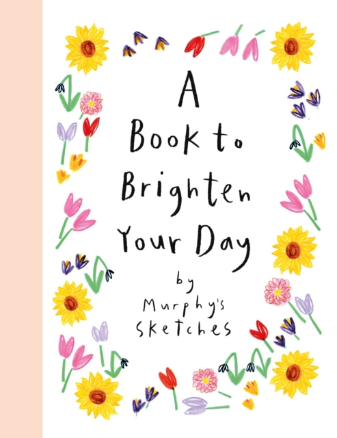 A Book to Brighten Your Day : Murphy's Sketches-9781399724548
