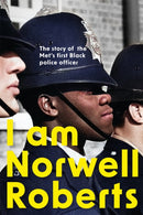 I Am Norwell Roberts : The story of the Met's first Black police officer *COMING SOON TO YOUR SCREENS WITH REVELATION FILMS*-9781399800884