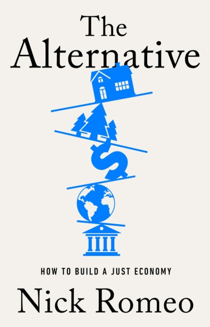 The Alternative : How to Build a Just Economy-9781399813792