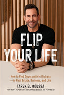 Flip Your Life : How to Find Opportunity in Distress - in Real Estate, Business, and Life-9781399815970