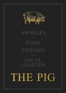 The THE PIG: 500 Miles of Food, Friends and Local Legends-9781399907422
