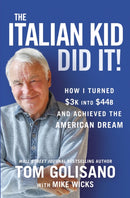 The Italian Kid Did It : How I Turned $3K into $44B and Achieved the American Dream-9781400229895