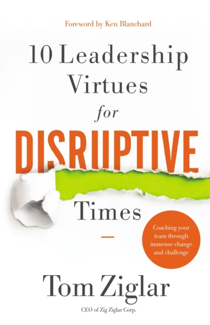 10 Leadership Virtues for Disruptive Times : Coaching Your Team Through Immense Change and Challenge-9781400232130