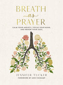Breath as Prayer : Calm Your Anxiety, Focus Your Mind, and Renew Your Soul - The Perfect Christian Gifts for Women-9781400234585
