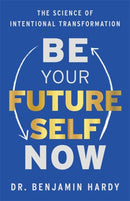 Be Your Future Self Now : The Science of Intentional Transformation-9781401967574
