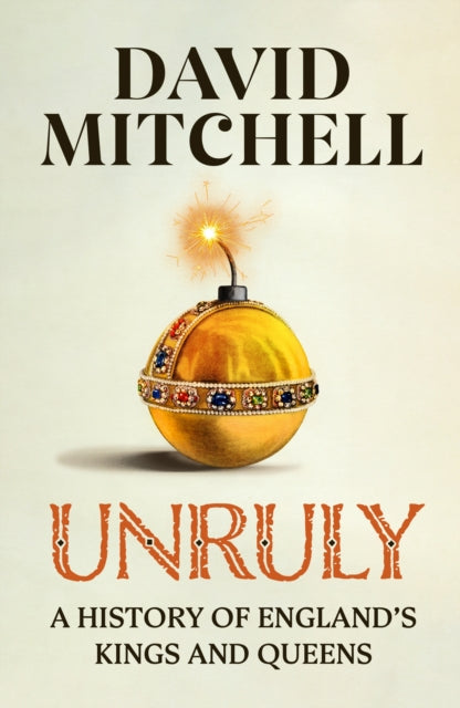 Unruly : A History of England's Kings and Queens-9781405953177