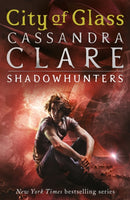 The Mortal Instruments 3: City of Glass : From the international bestselling author who defined romantasy: the original Shadowhunter series about demon hunting, betrayal, secrets and forbidden love-9781406307641