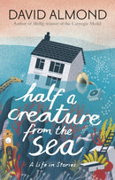 Half a Creature from the Sea : A Life in Stories-9781406365597