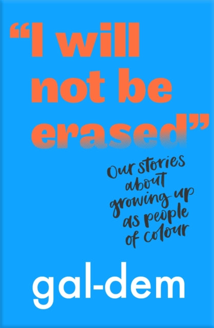 "I Will Not Be Erased": Our stories about growing up as people of colour-9781406386370