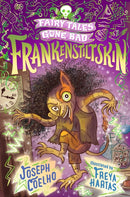 Frankenstiltskin: Fairy Tales Gone Bad : A thrilling twist on Frankenstein and Rumpelstiltskin for 7-9 year-olds - spooky, gothic and the perfect Halloween gift-9781406389678