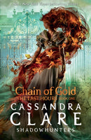 The Last Hours: Chain of Gold : From the international bestselling author who defined romantasy: the No. 1 New York Times bestselling Shadowhunter series about demon-hunting, betrayal and forbidden lo-9781406390988