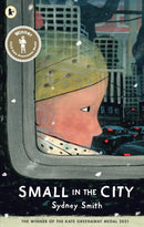 Small in the City : Winner of the Kate Greenaway Medal; A Best Children's Book of the Year for The Times and The Irish Independent; ages 3, 4, 5, 6-9781406392982