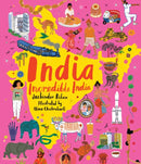 India, Incredible India : An illustrated journey around India and the perfect introduction to the country's history, culture and natural wonders for kids 7/8/9/10/11/12-9781406395426