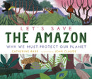 Let's Save the Amazon: Why we must protect our planet-9781406395969