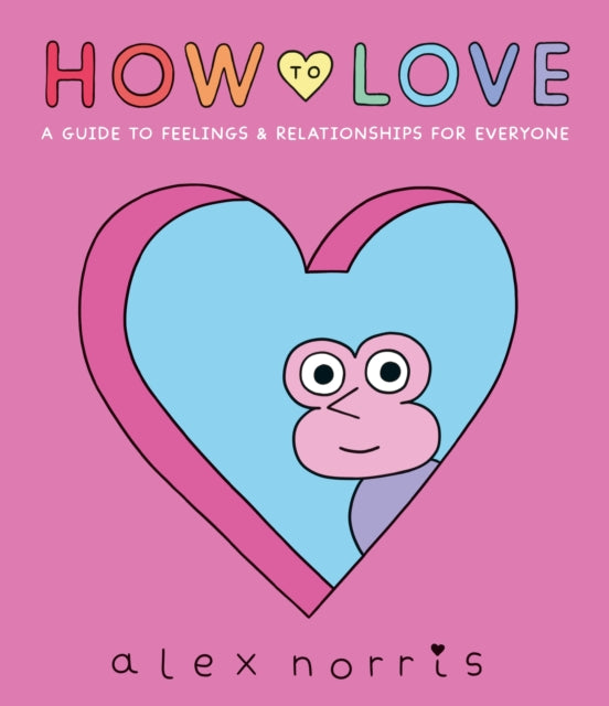 How to Love: A Guide to Feelings & Relationships for Everyone-9781406397345