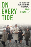 On Every Tide : The making and remaking of the Irish world-9781408709511