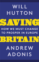 Saving Britain : How We Must Change to Prosper in Europe-9781408711224