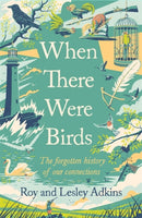 When There Were Birds : The forgotten history of our connections-9781408713570