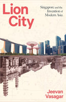 Lion City : Singapore and the Invention of Modern Asia-9781408713600