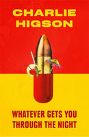 Whatever Gets You Through the Night : 'Loud, bright, fast and funny - a perfect read' Guardian-9781408714287
