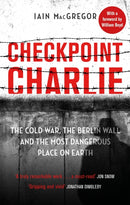Checkpoint Charlie : The Cold War, the Berlin Wall and the Most Dangerous Place on Earth-9781408715420